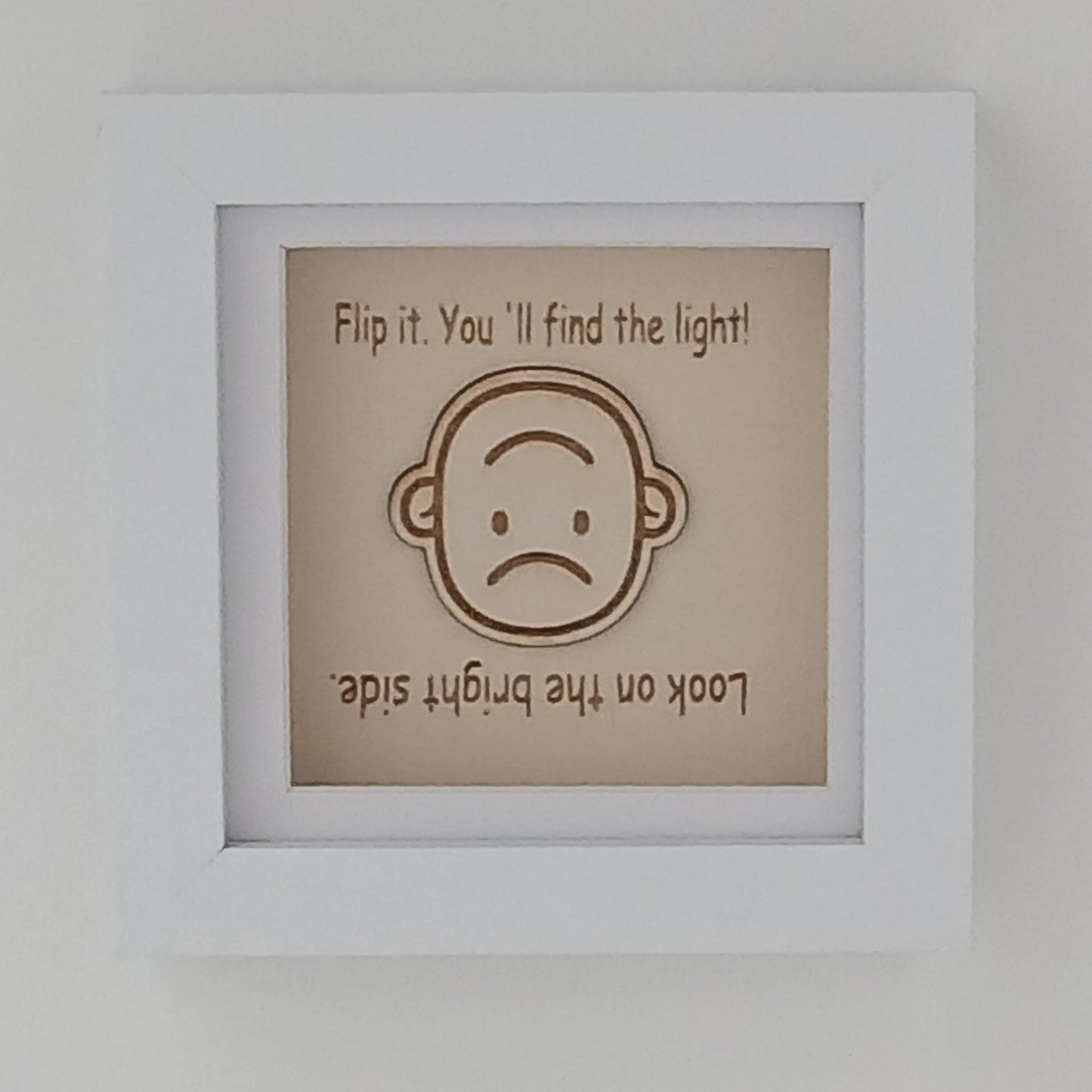 LOOK ON THE BRIGHT SIDE. FLIP IT. YOU 'LL FIND THE LIGHT! ARTWORK WOOD FRAME
